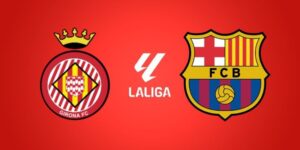 Soi kèo Girona vs Barcelona, 03h00 ngày 17/02 - La Liga 2 girona-vs-barcelona