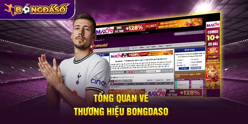 Bongdaso - Tỷ Số Bóng Đá, KQBD, Lịch Thi Đấu & Dữ Liệu Trận Đấu 24/7 3 Tổng quan về thương hiệu Bongdaso