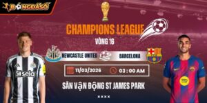 Soi Kèo Newcastle United Vs Barcelona 03h00 Ngày 11/3 - Vòng 1/8 Champions League 8 newcastle-united-vs-barcelona-bds-11-3