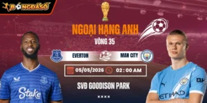 Soi Kèo Everton Vs Manchester City 02h00 05/05 - Vòng 35 Ngoại Hạng Anh 7 everton-vs-manchester-city-bds-5-5