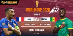Soi Kèo Pháp Vs Senegal 02h00 Ngày 17/06 - Bảng D World Cup 2026 10 phap-vs-senegal-bds-17-6