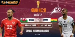 Soi Kèo Wales Vs Ghana 01h45 Ngày 03/06 - Giao Hữu Quốc Tế 10 wales-vs-ghana-bds-03-6